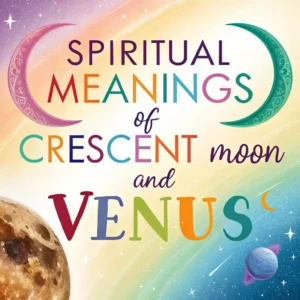 Read more about the article Spiritual Meanings of the Crescent Moon and Venus Revealed