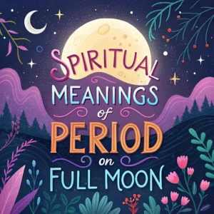 Read more about the article 18 Spiritual Meanings of Period on Full Moon: Deep Insights