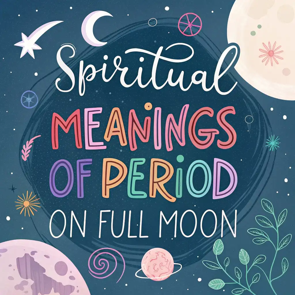 18 Spiritual Meanings of Period on Full Moon: Deep Insights