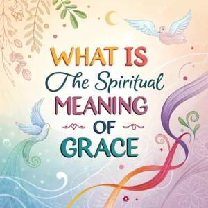 Read more about the article What is the Spiritual Meaning of Grace? A Simple Guide