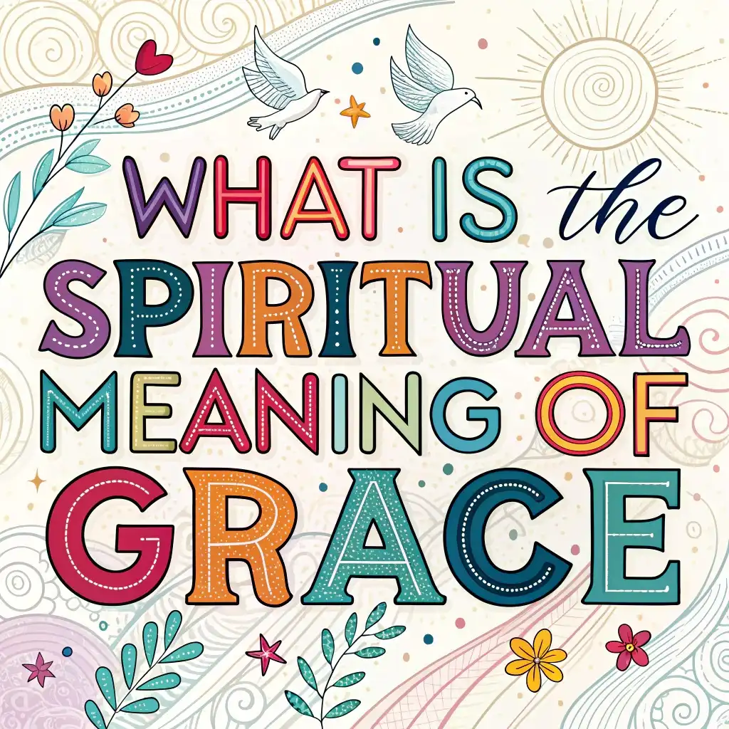 What is the Spiritual Meaning of Grace? A Simple Guide