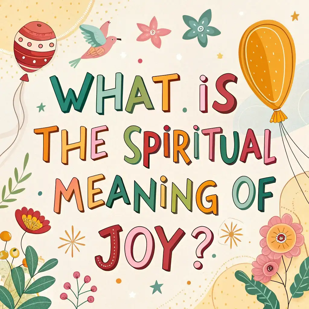 What Is the Spiritual Meaning of Joy? A Simple Guide