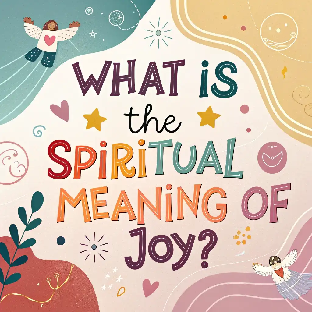 You are currently viewing What Is the Spiritual Meaning of Joy? A Simple Guide