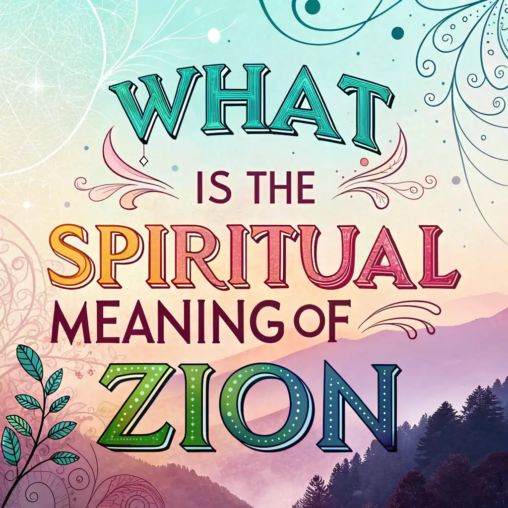 You are currently viewing What Is the Spiritual Meaning of Zion? A Simple Guide