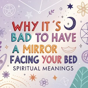 Read more about the article 13 Why It’s Bad to Have a Mirror Facing Your Bed Spiritual Meanings