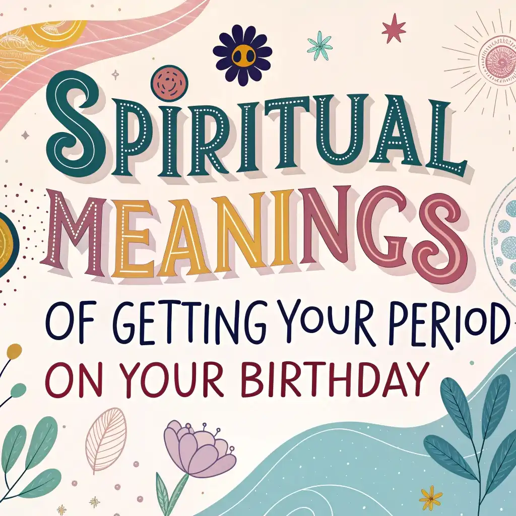 Spiritual Meanings of Getting Your Period on Your Birthday