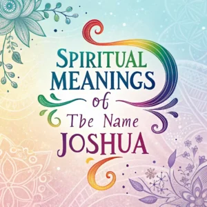 Read more about the article Spiritual Meanings of the Name Joshua: Guide to Its Power