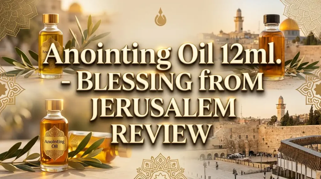 Anointing Oil 12ml Blessing from Jerusalem Review